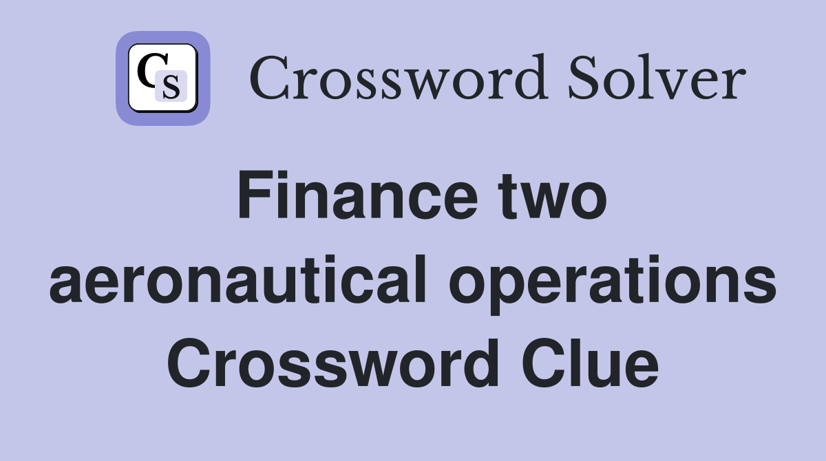 Finance two aeronautical operations Crossword Clue