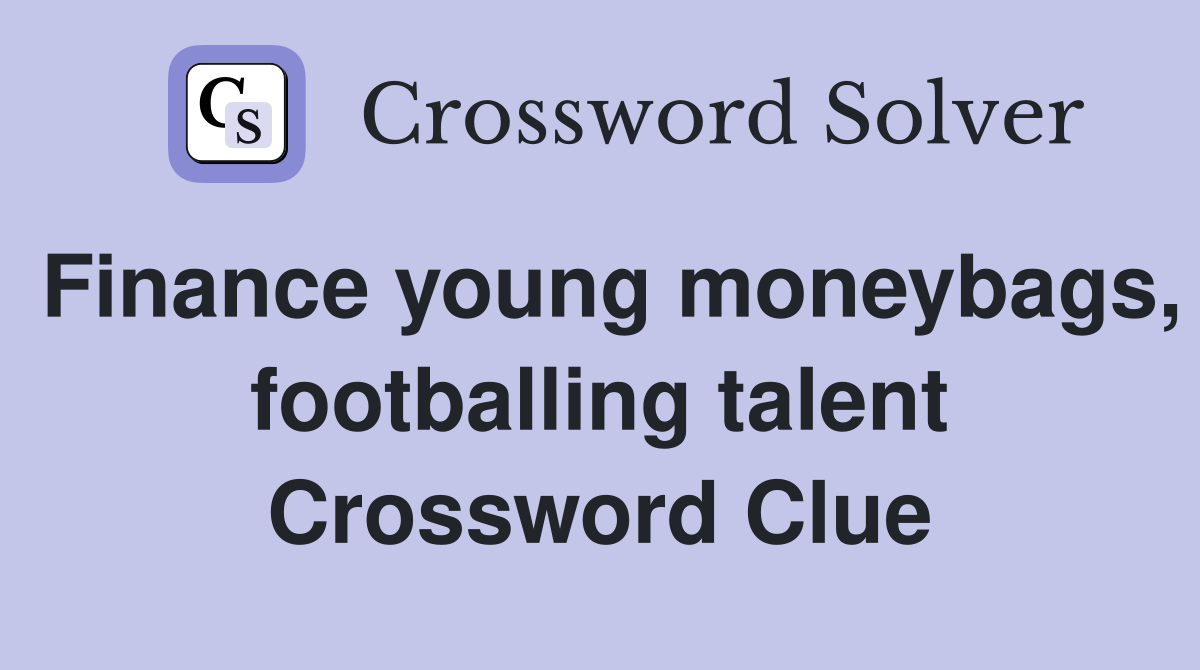 Finance young moneybags, footballing talent Crossword Clue