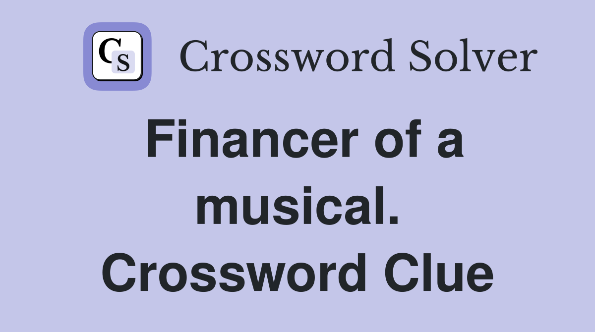 Financer of a musical. Crossword Clue