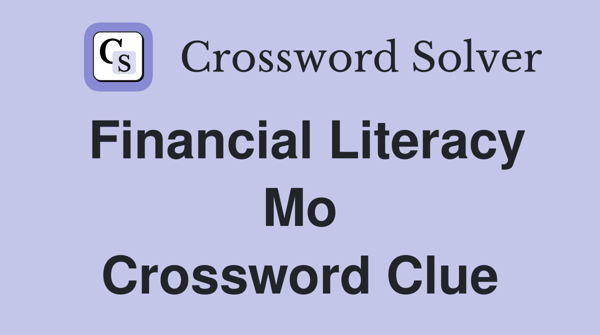 Financial Literacy Mo Crossword Clue