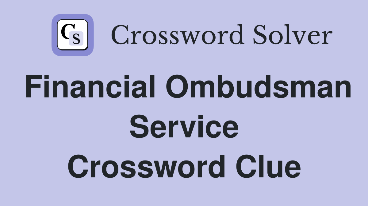 Financial Ombudsman Service Crossword Clue