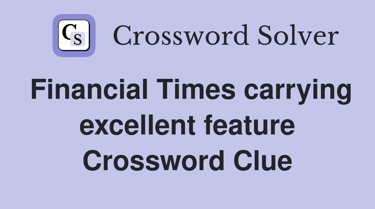 Financial Times carrying excellent feature Crossword Clue