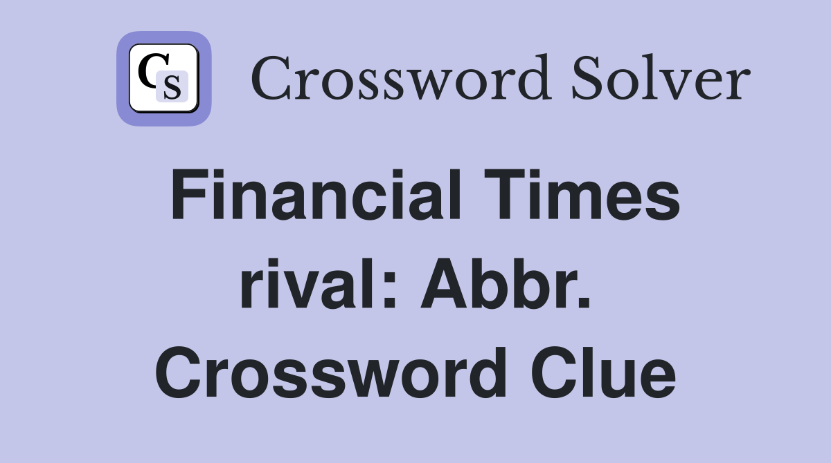 Financial Times rival: Abbr. Crossword Clue