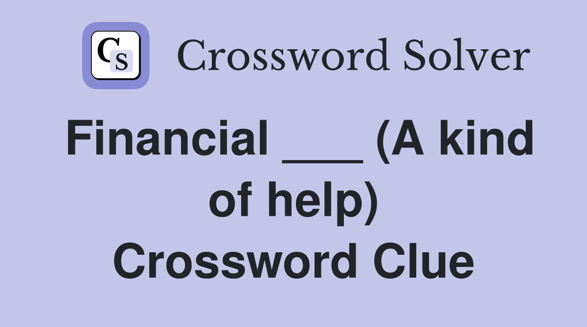 Financial ___ (A kind of help) Crossword Clue