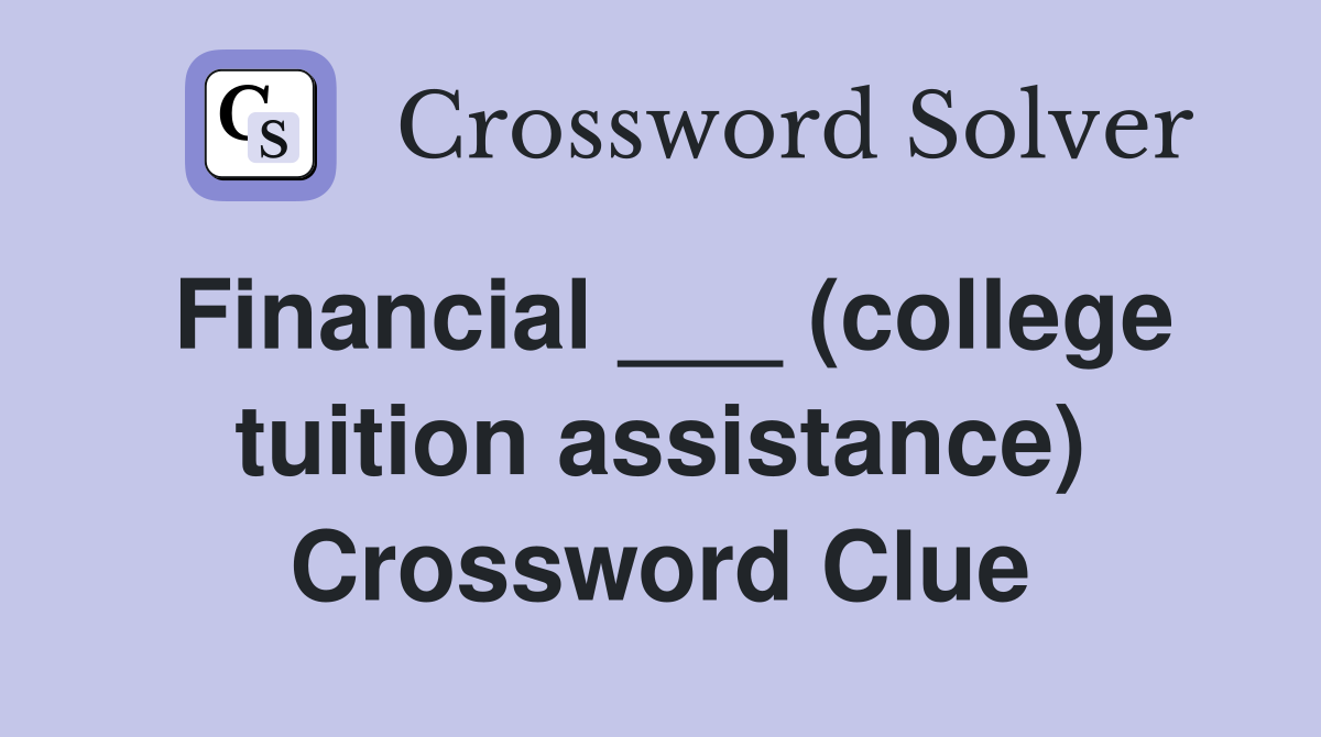 Financial ___ (college tuition assistance) Crossword Clue