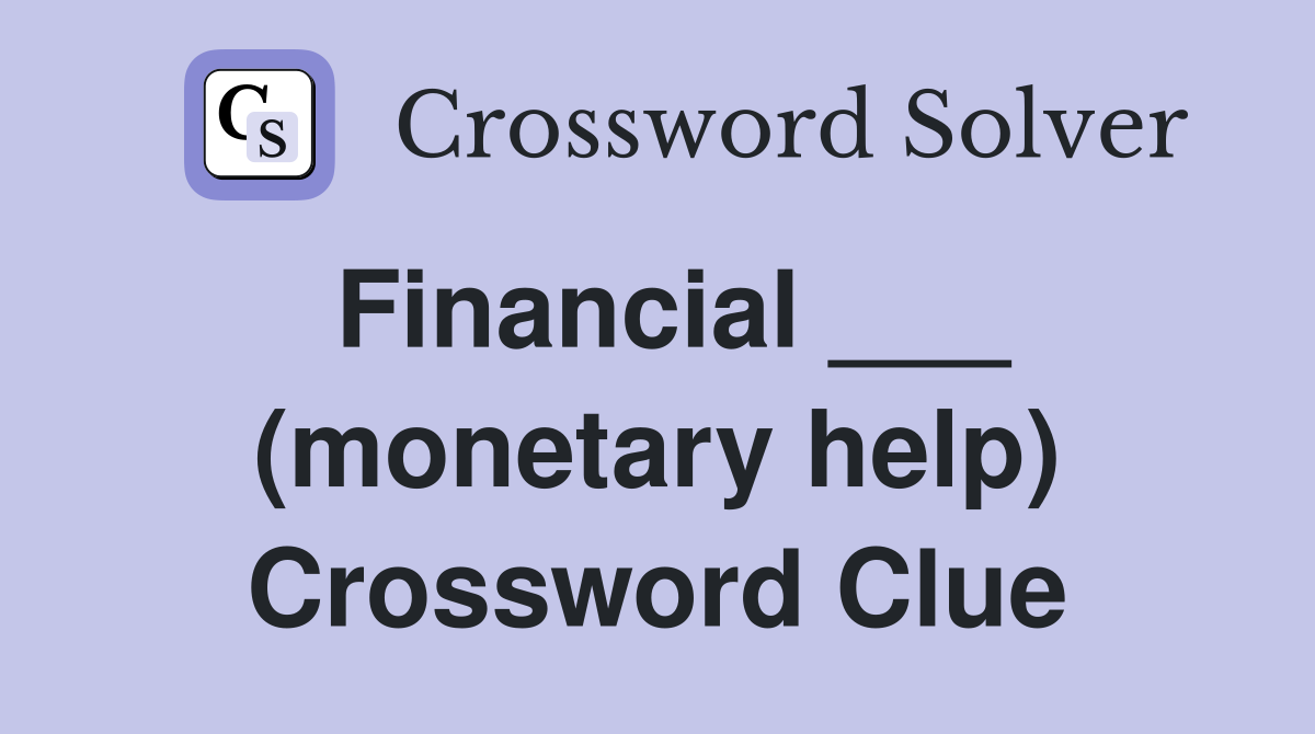 Financial ___ (monetary help) Crossword Clue