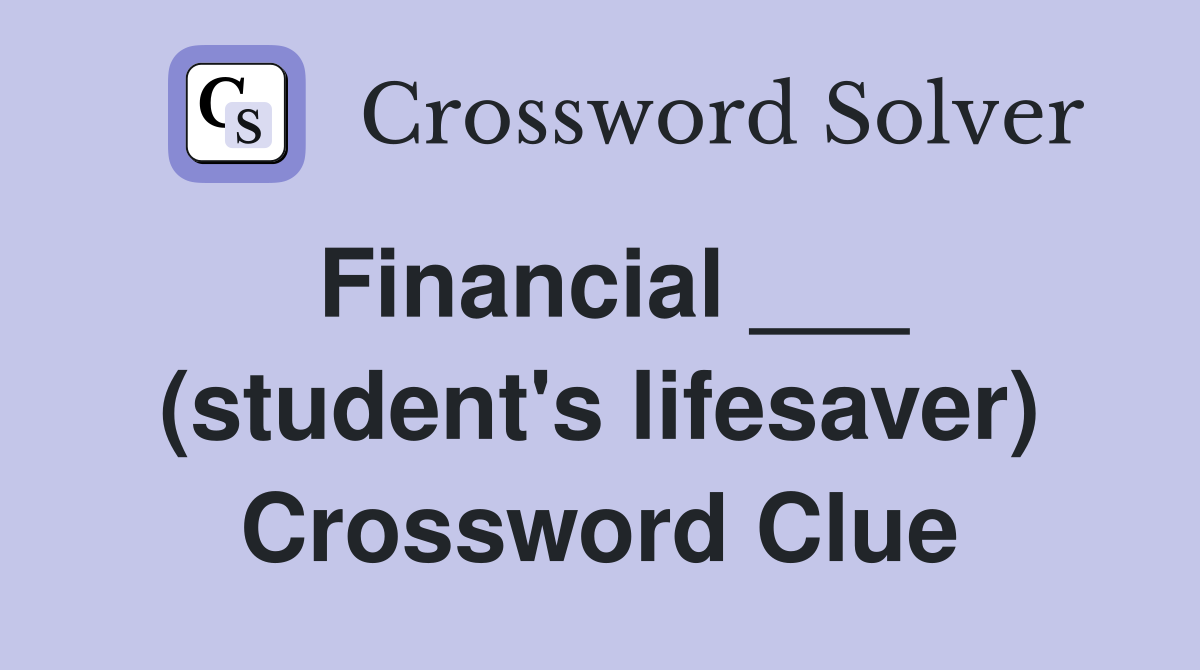 Financial ___ (student's lifesaver) Crossword Clue