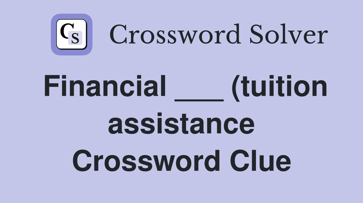 Financial (tuition assistance) Crossword Clue Answers Crossword Financial (tuition assistance) Crossword Clue Answers Crossword