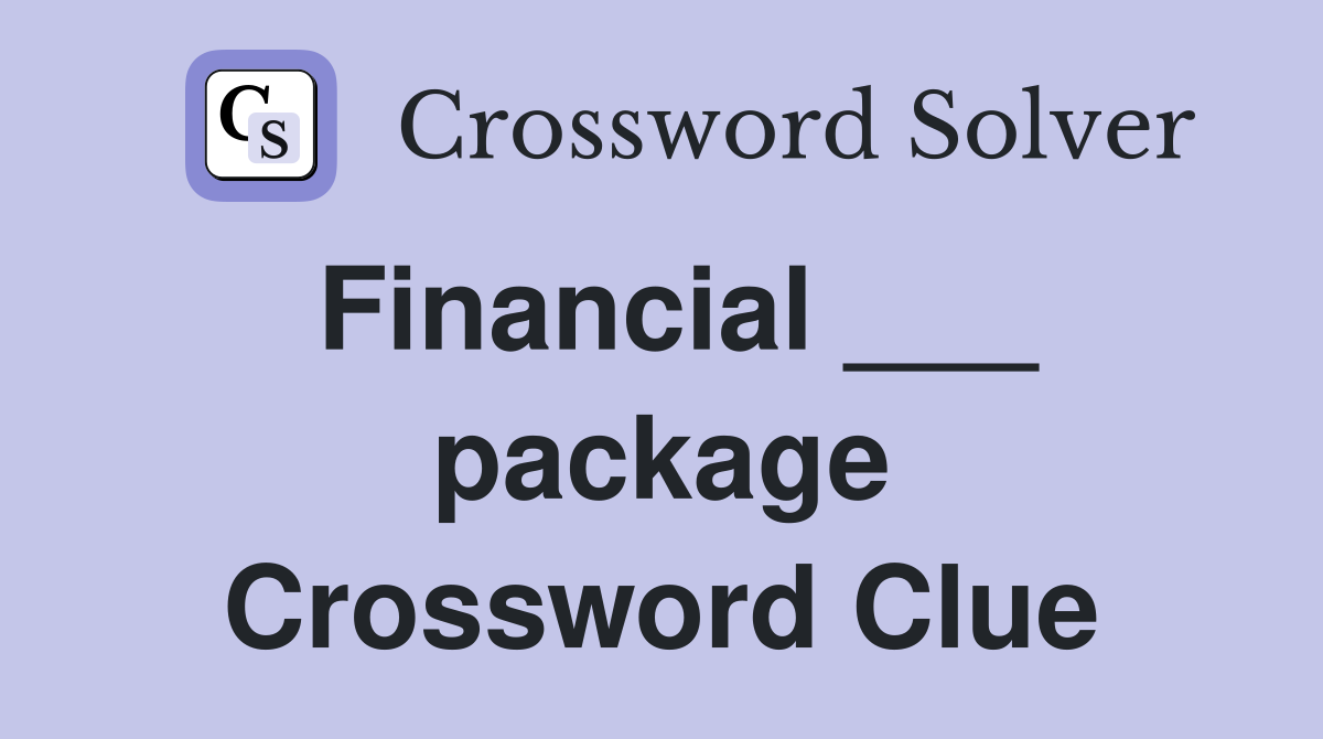 Financial ___ package Crossword Clue