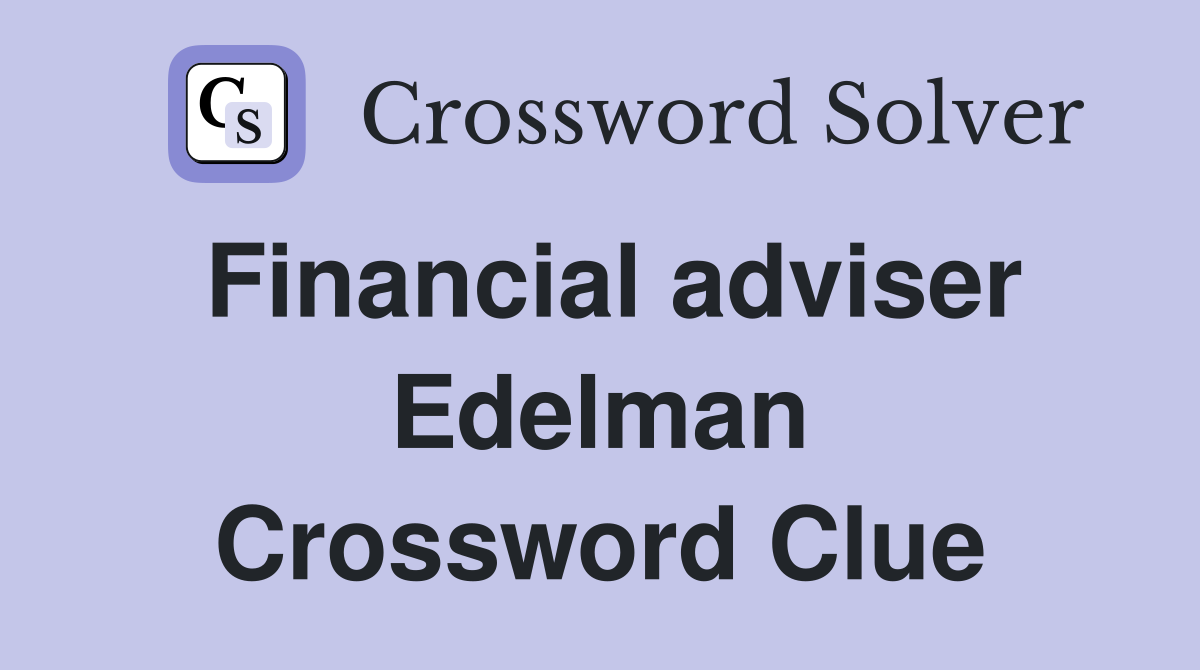Financial adviser Edelman Crossword Clue