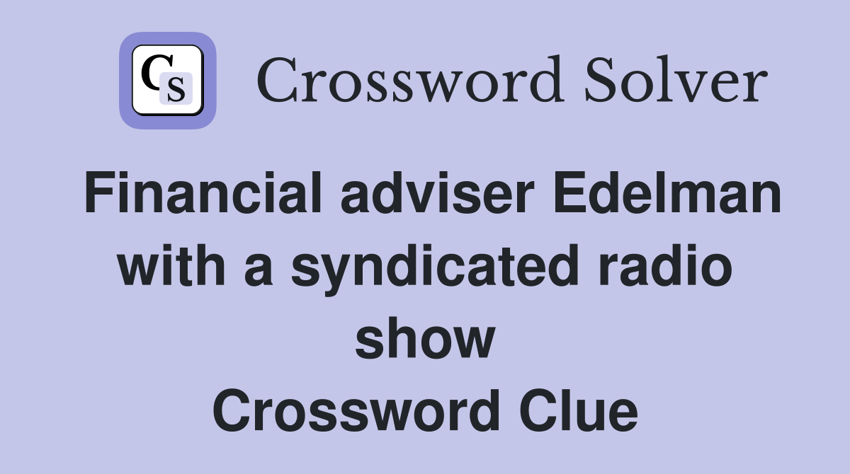 Financial adviser Edelman with a syndicated radio show Crossword Clue