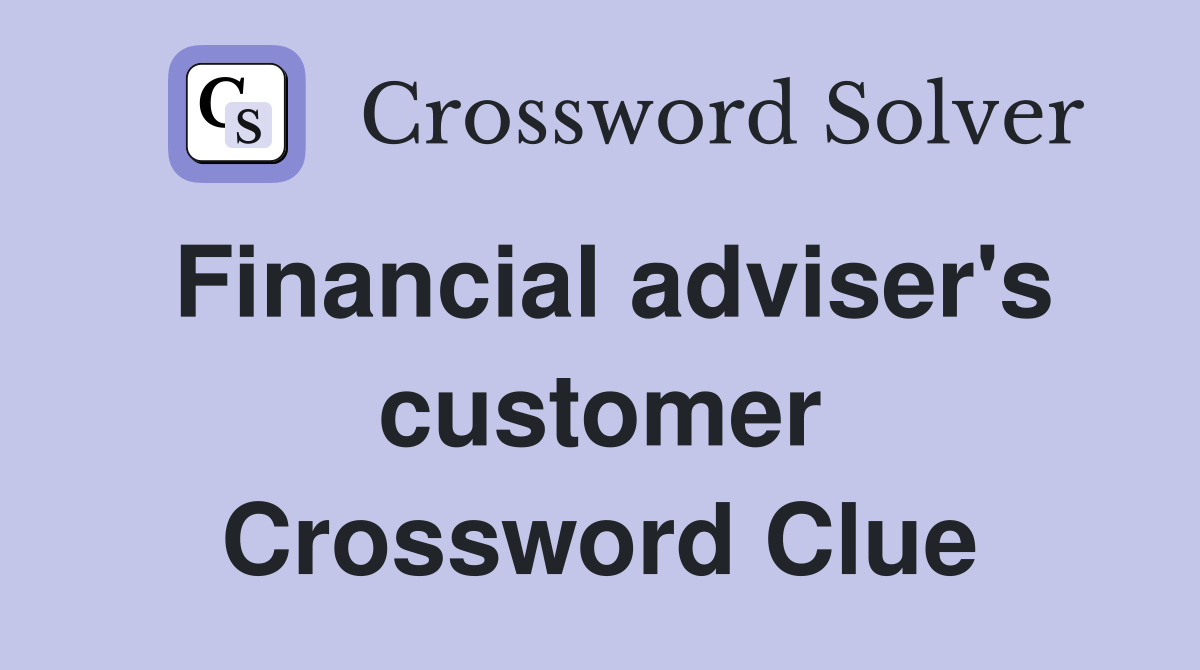 Financial adviser's customer Crossword Clue