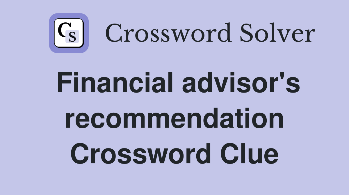 Financial advisor's recommendation Crossword Clue