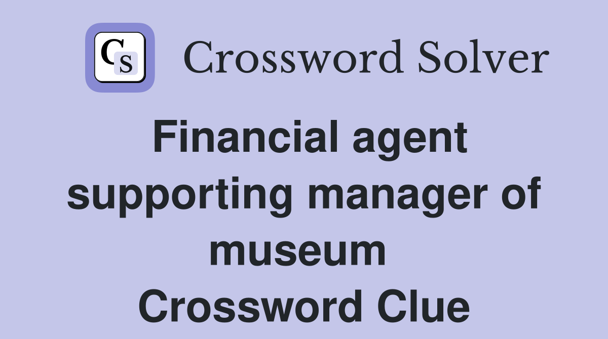 Financial agent supporting manager of museum  Crossword Clue