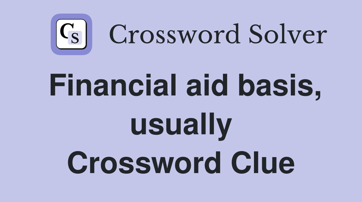 Financial aid basis, usually Crossword Clue
