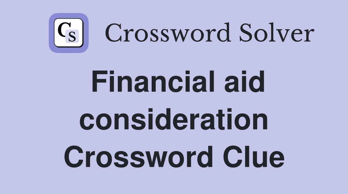 Financial aid consideration Crossword Clue