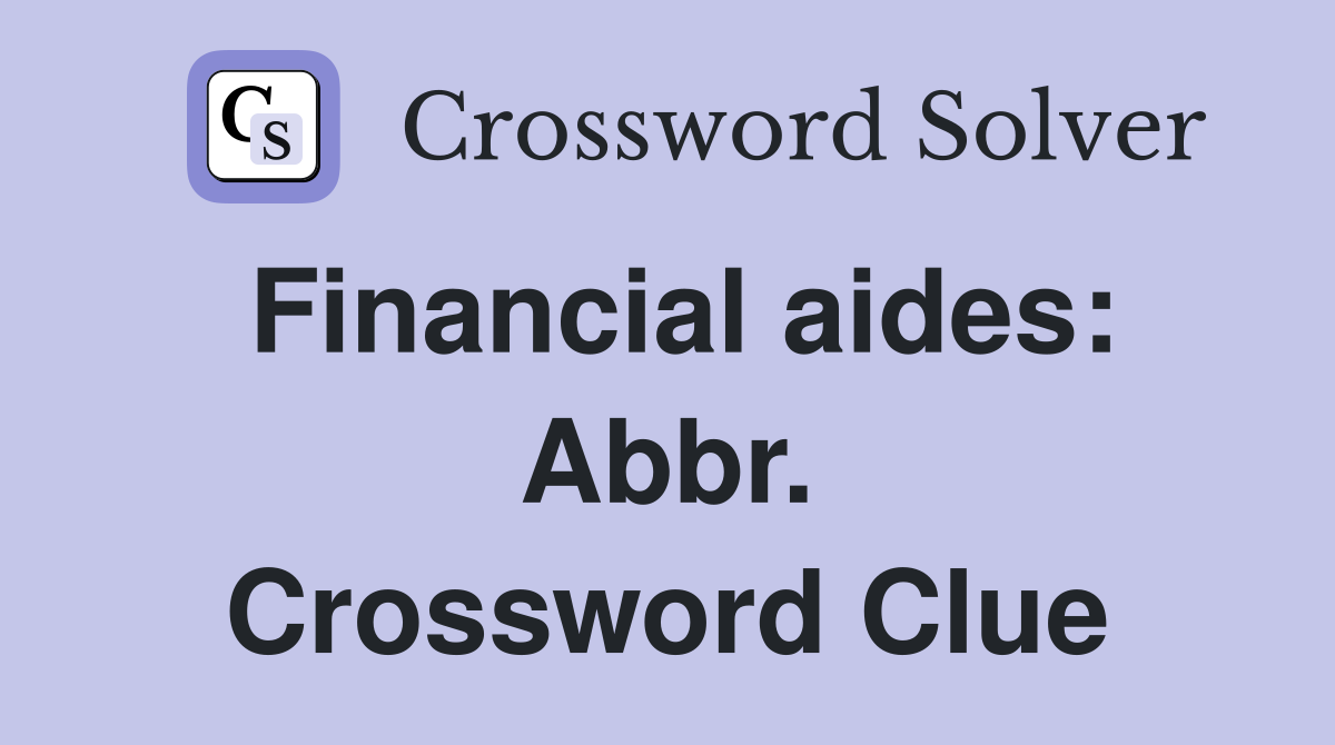 Financial aides: Abbr. Crossword Clue