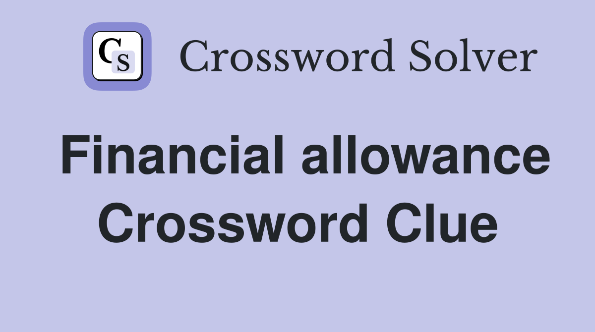 Financial allowance Crossword Clue