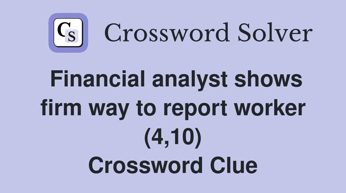 Financial analyst shows firm way to report worker (4,10) Crossword Clue