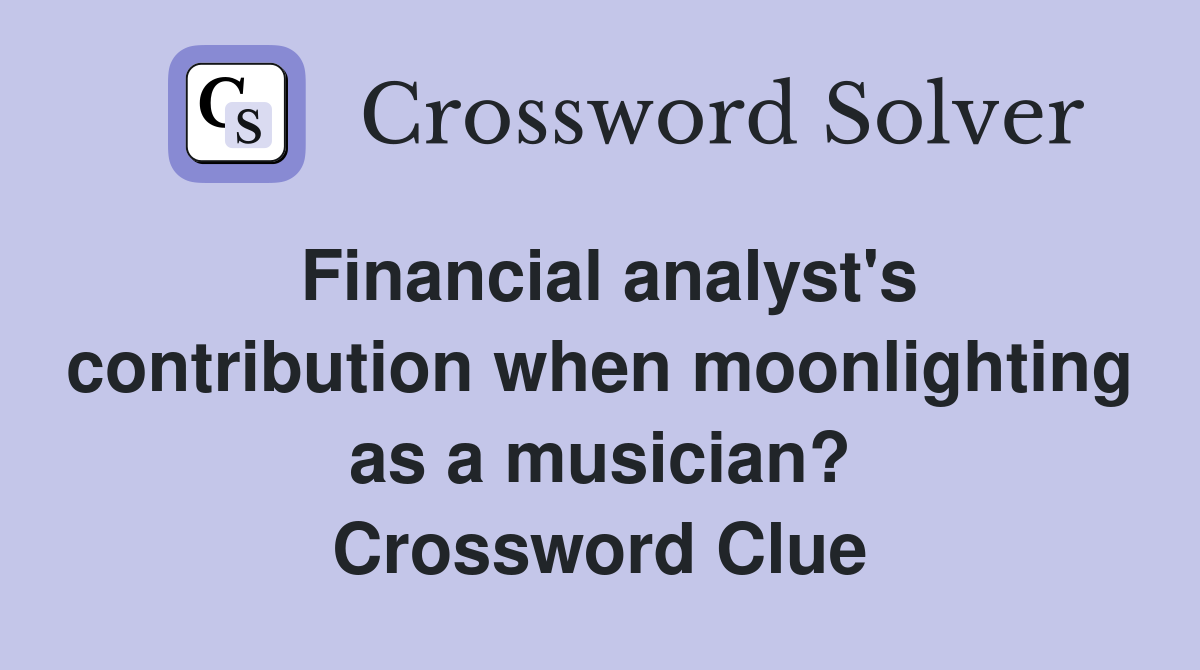 Financial analyst's contribution when moonlighting as a musician? Crossword Clue