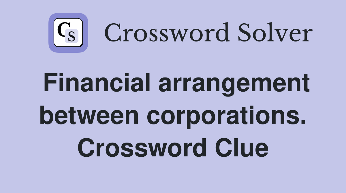 Financial arrangement between corporations. Crossword Clue
