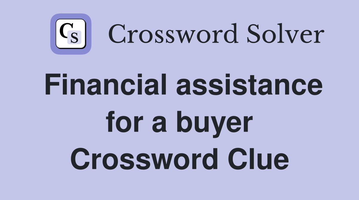 Financial assistance for a buyer Crossword Clue