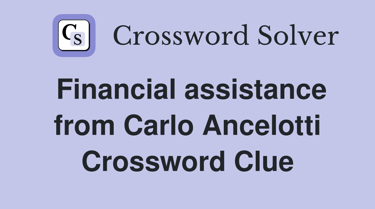Financial assistance from Carlo Ancelotti Crossword Clue