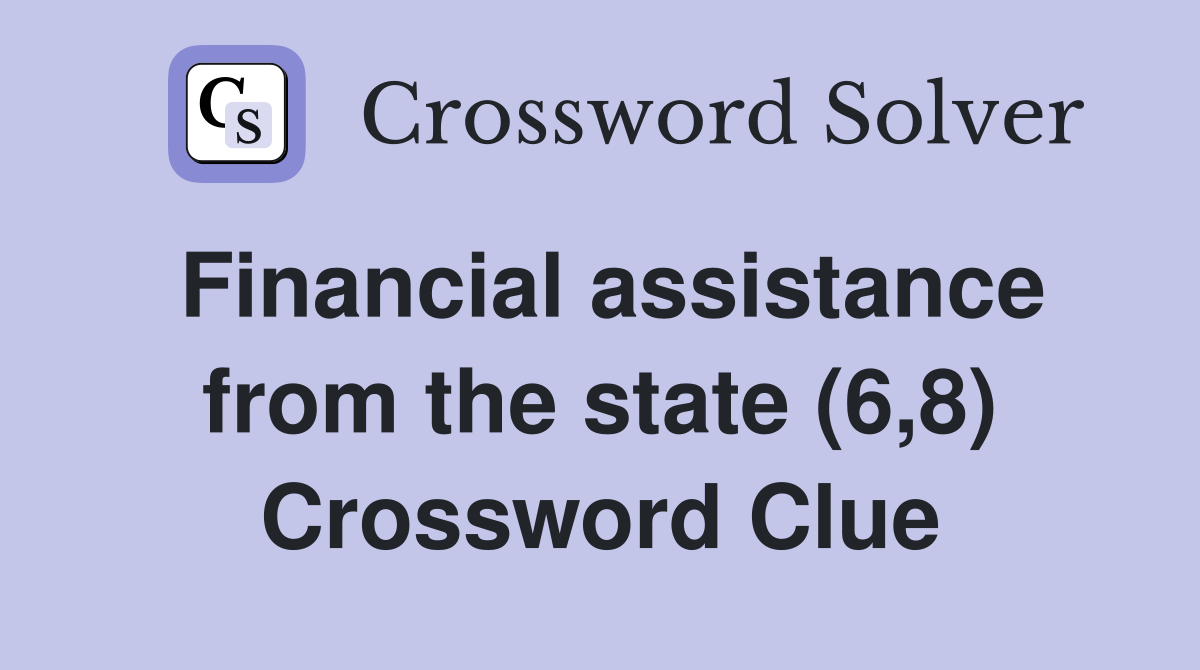 Financial assistance from the state (6,8) Crossword Clue