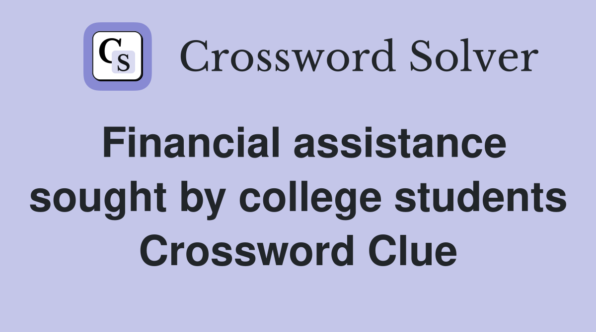 Financial assistance sought by college students Crossword Clue