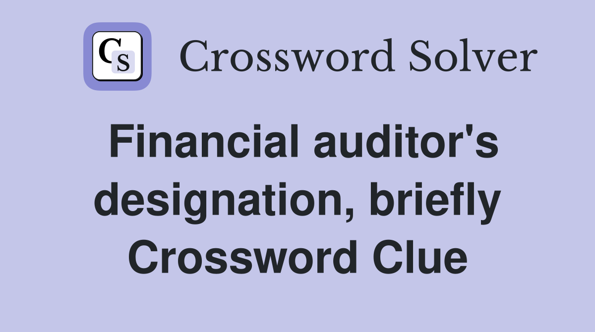 Financial auditor's designation, briefly Crossword Clue
