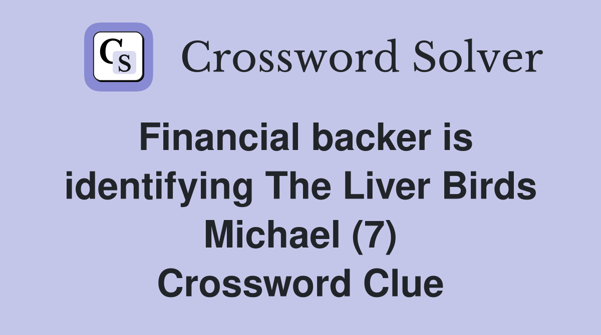 Financial backer is identifying The Liver Birds Michael (7) Crossword Clue