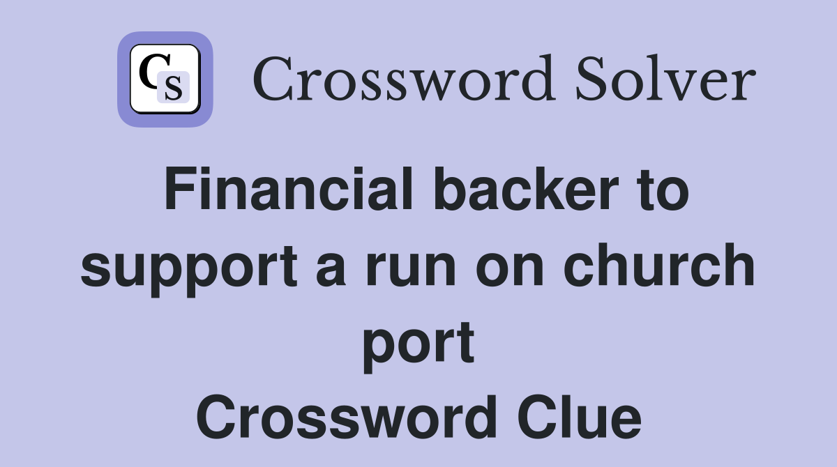 Financial backer to support a run on church port Crossword Clue