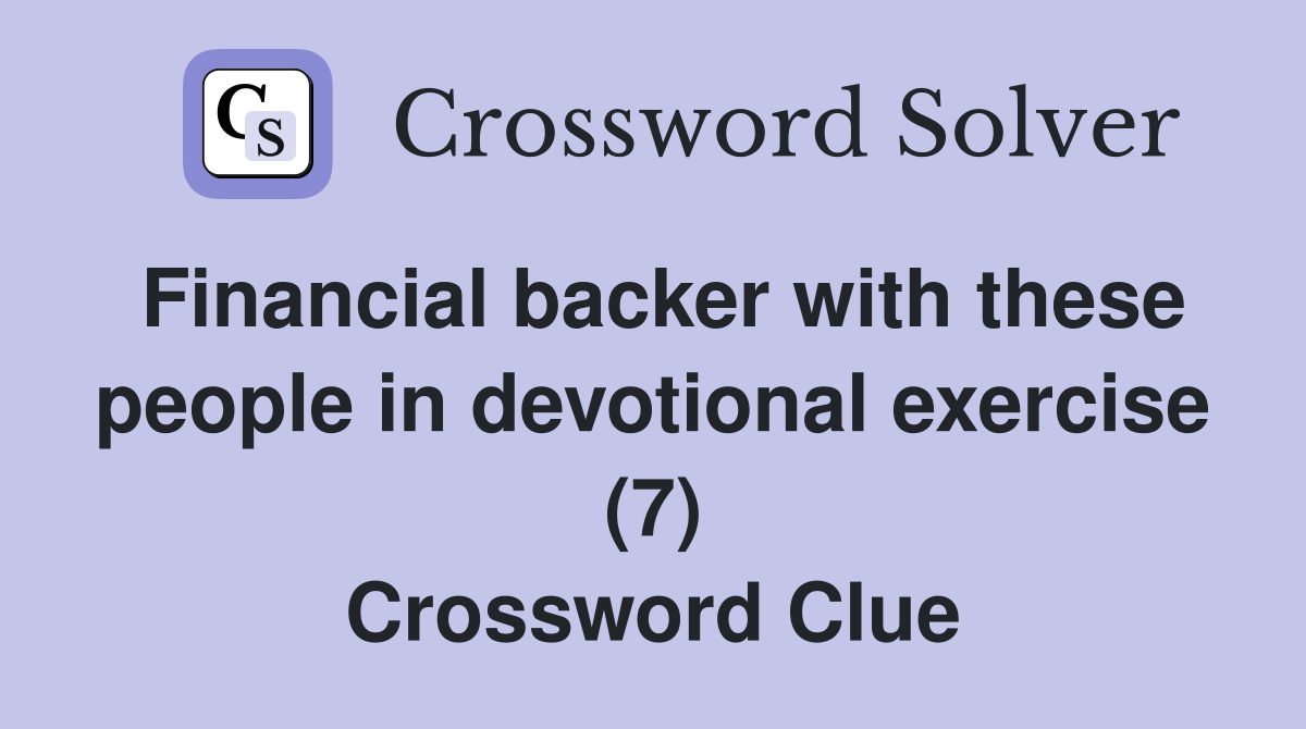 Financial backer with these people in devotional exercise (7) Crossword Clue