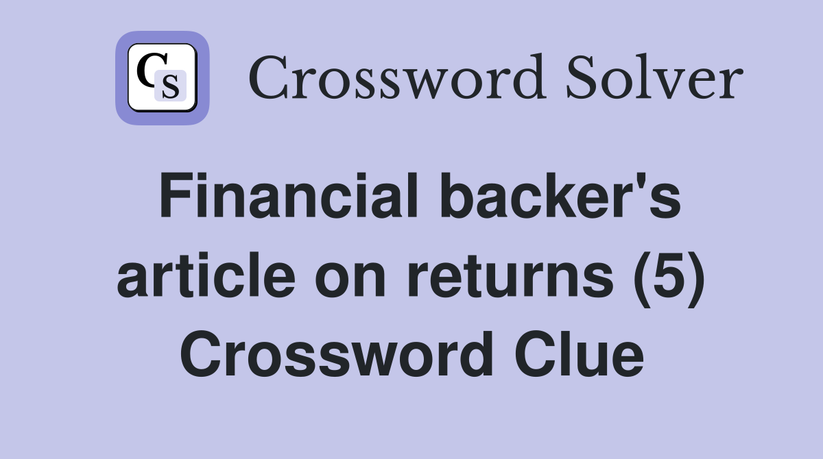 Financial backer's article on returns (5) Crossword Clue