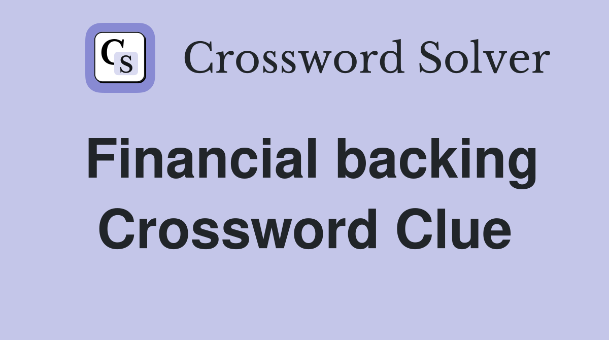 Financial backing Crossword Clue