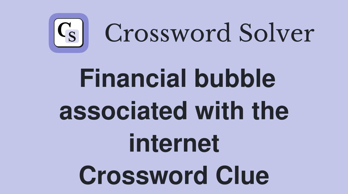Financial bubble associated with the internet Crossword Clue