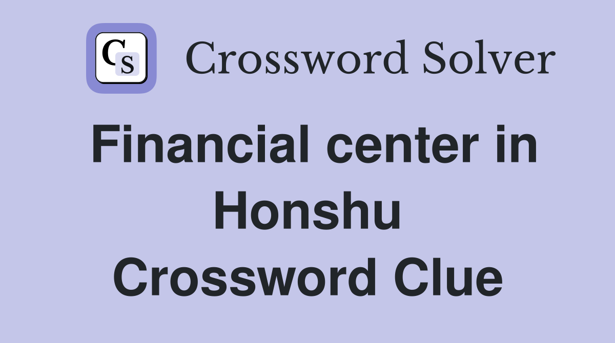 Financial center in Honshu Crossword Clue