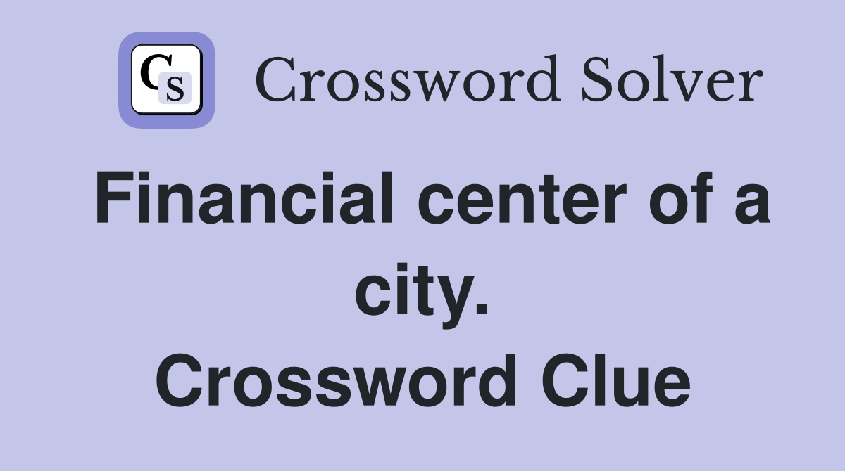 Financial center of a city. Crossword Clue