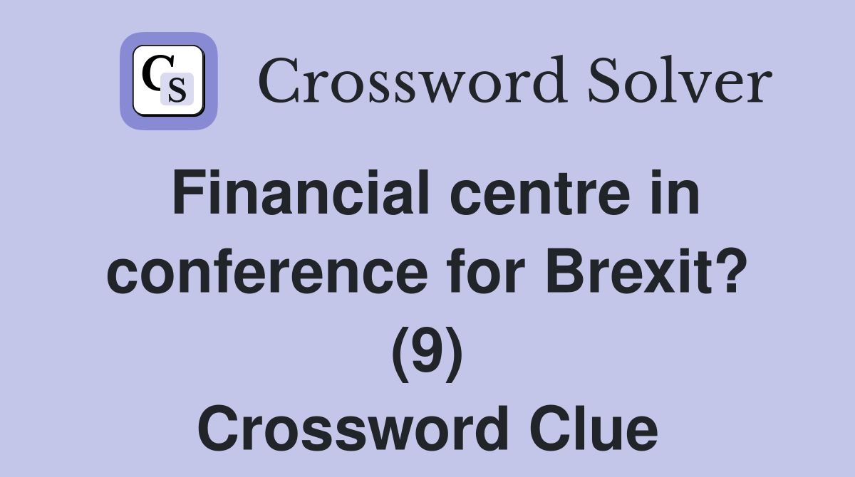 Financial centre in conference for Brexit? (9) Crossword Clue