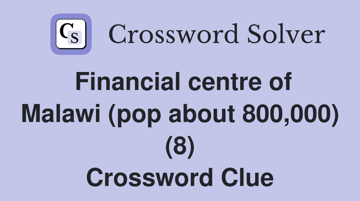 Financial centre of Malawi (pop about 800,000) (8) Crossword Clue
