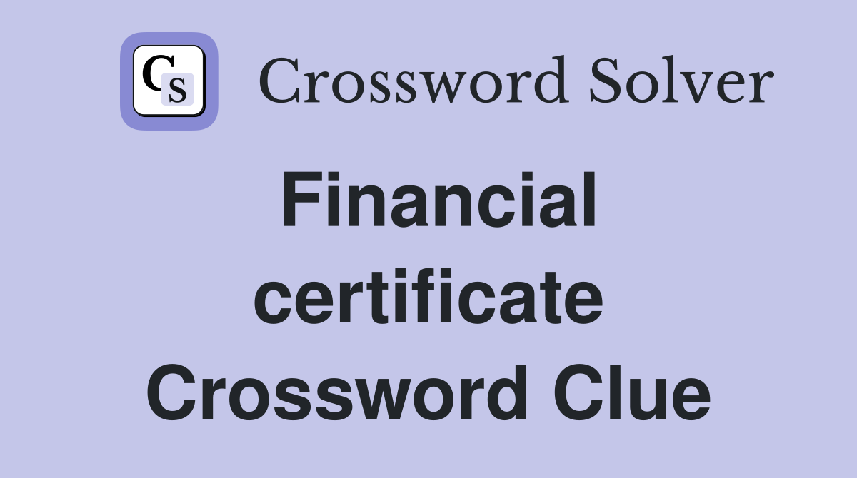 Financial certificate Crossword Clue