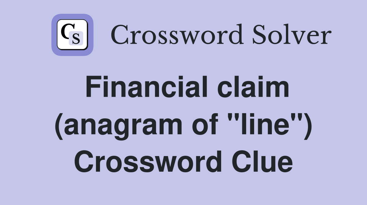 Financial claim (anagram of "line") Crossword Clue