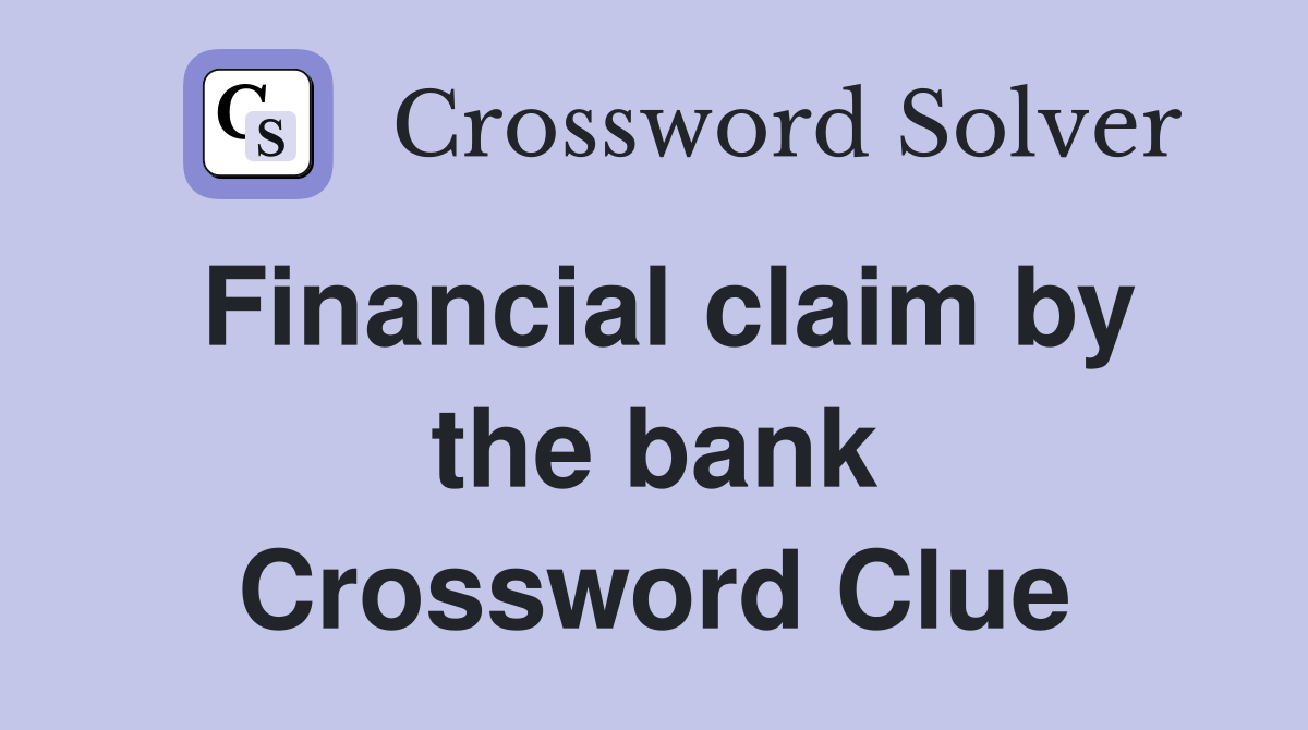 Financial claim by the bank Crossword Clue