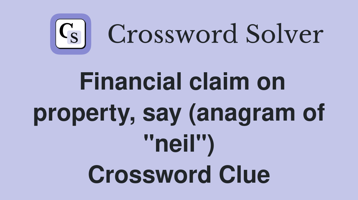 Financial claim on property, say (anagram of "neil") Crossword Clue