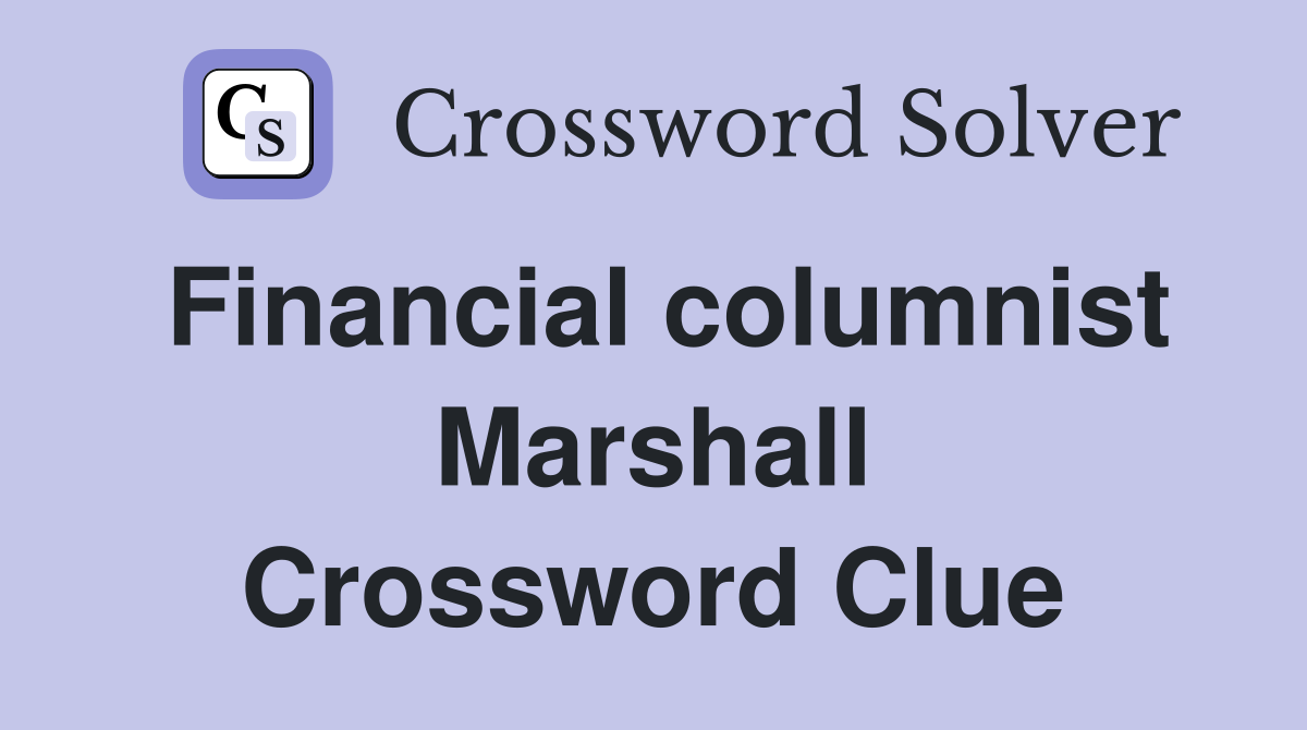 Financial columnist Marshall Crossword Clue