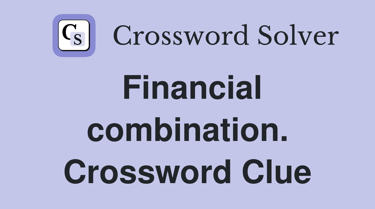 Financial combination. Crossword Clue