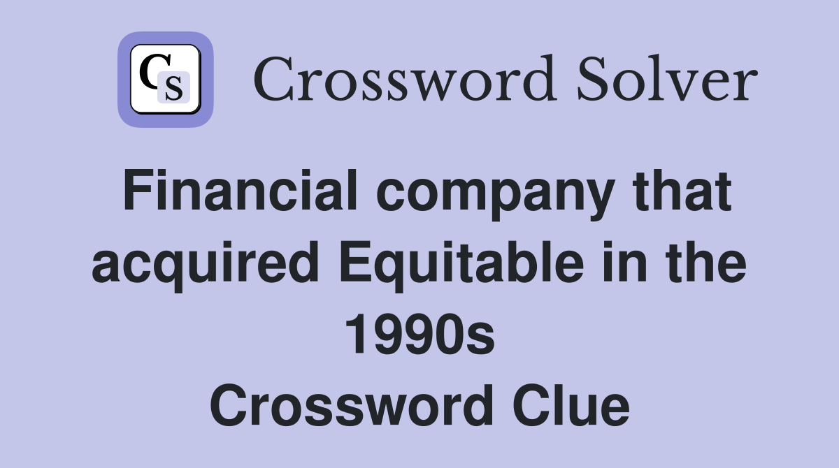 Financial company that acquired Equitable in the 1990s Crossword Clue