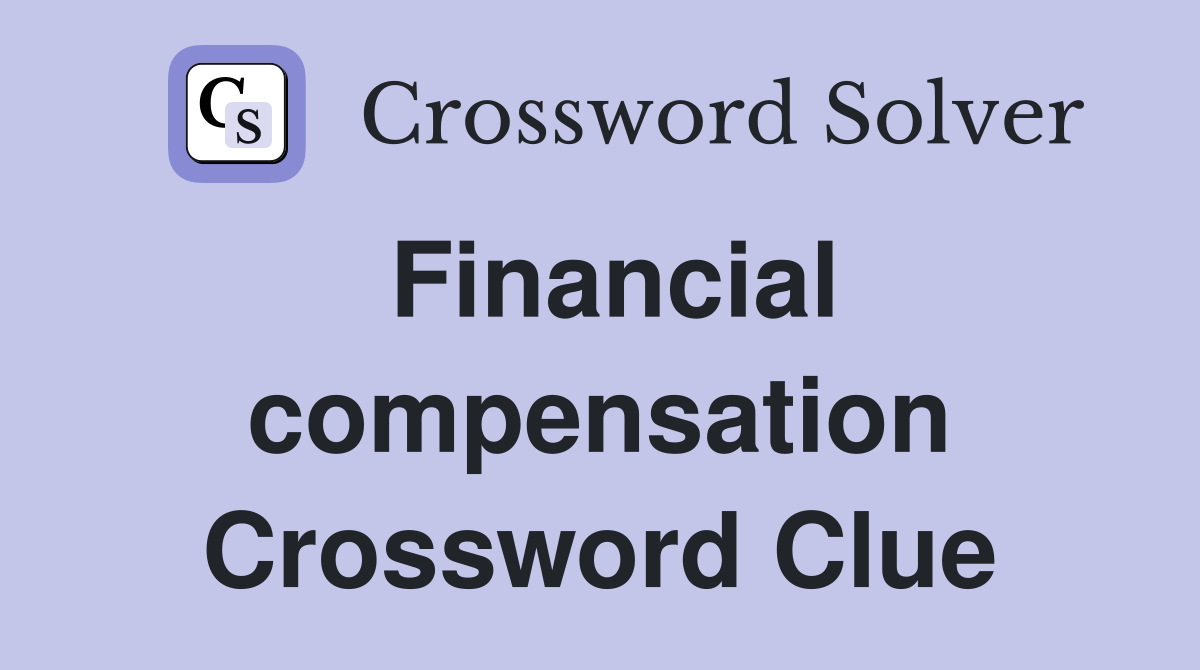 Financial compensation Crossword Clue