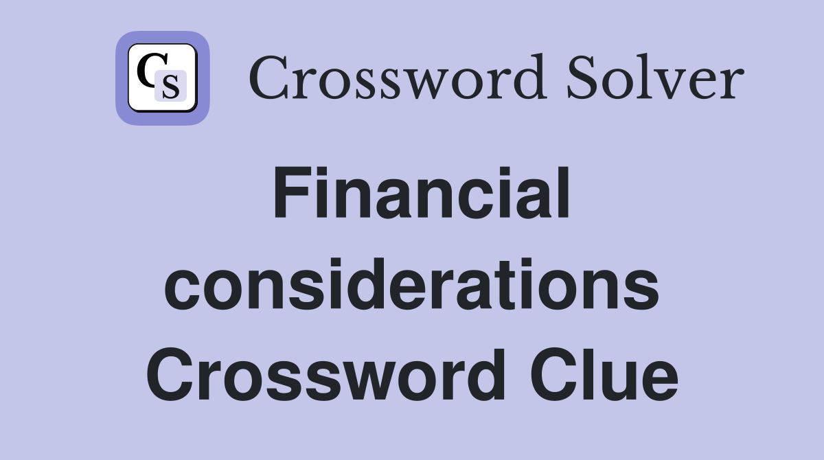 Financial considerations Crossword Clue