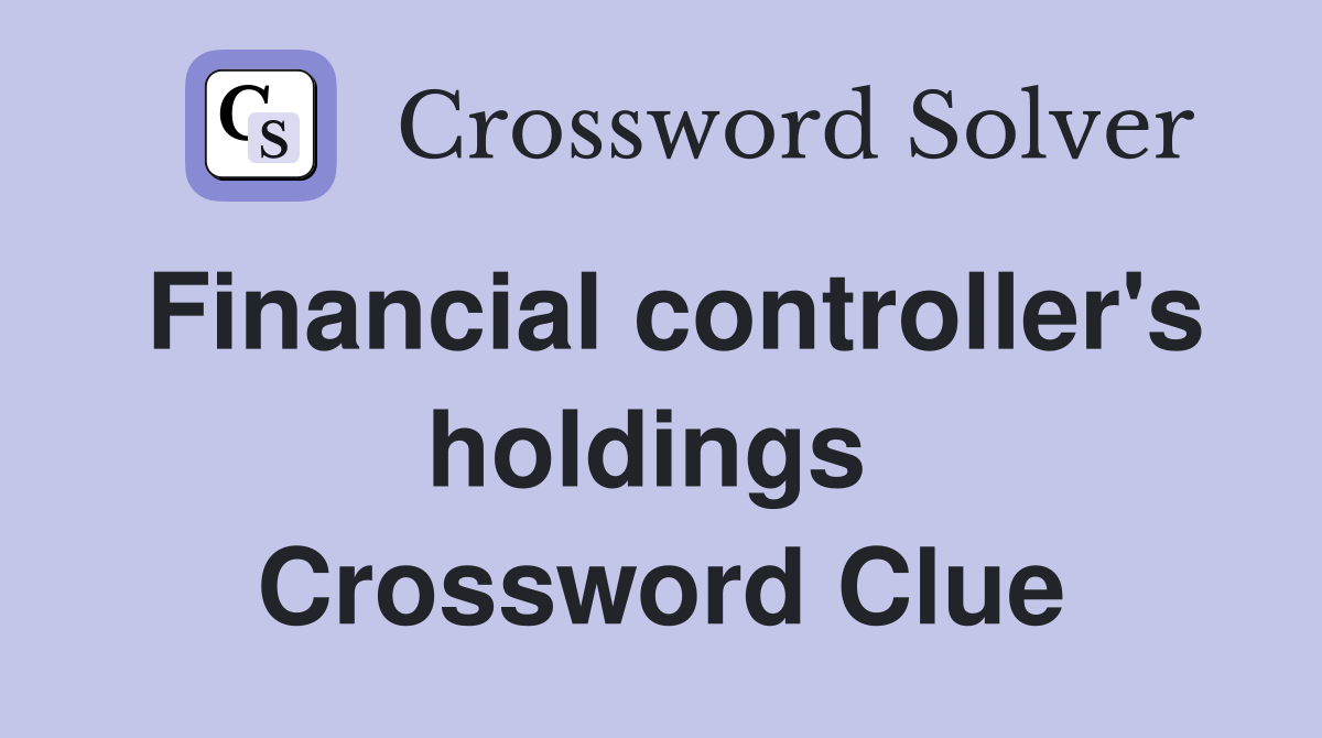 Financial controller's holdings  Crossword Clue